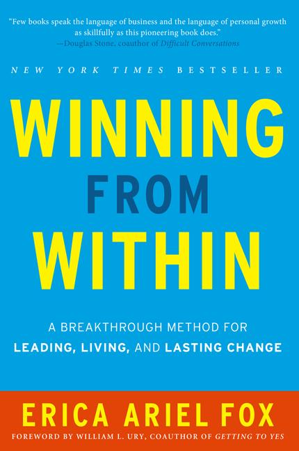 Winning from Within: A Breakthrough Method for Leading, Living, and Lasting Change -- Erica Ariel Fox, Hardcover