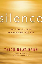 Silence: The Power of Quiet in a World Full of Noise by Hanh, Thich Nhat