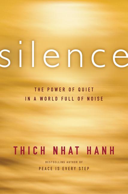 Silence: The Power of Quiet in a World Full of Noise -- Thich Nhat Hanh, Paperback