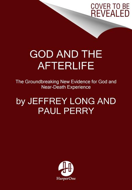 God and the Afterlife: The Groundbreaking New Evidence for God and Near-Death Experience -- Jeffrey Long, Paperback