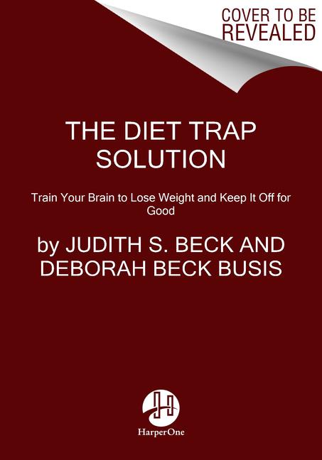 The Diet Trap Solution: Train Your Brain to Lose Weight and Keep It Off for Good by Beck, Judith S.
