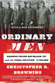 Ordinary Men: Reserve Police Battalion 101 and the Final Solution in Poland by Browning, Christopher R.