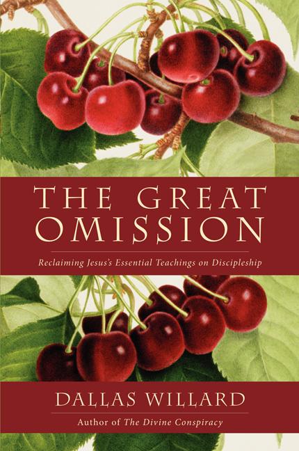 The Great Omission: Reclaiming Jesus's Essential Teachings on Discipleship -- Dallas Willard, Paperback