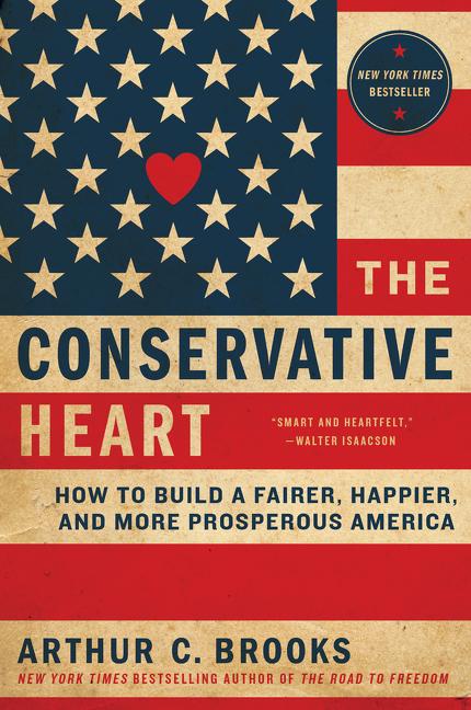 The Conservative Heart -- Arthur C. Brooks, Paperback