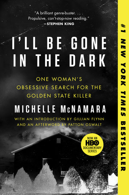 I'll Be Gone in the Dark: One Woman's Obsessive Search for the Golden State Killer -- Michelle McNamara, Paperback