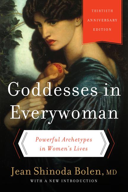 Goddesses in Everywoman: Powerful Archetypes in Women's Lives -- Jean Shinoda Bolen, Paperback