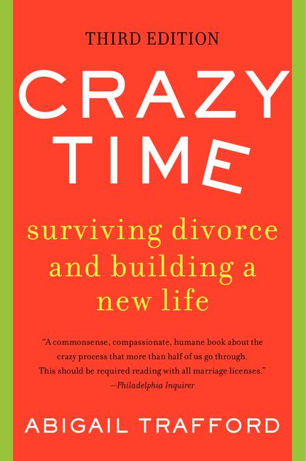 Crazy Time: Surviving Divorce and Building a New Life, Third Edition -- Abigail Trafford, Paperback