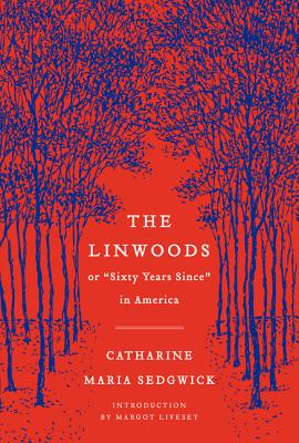 The Linwoods: Or, Sixty Years Since in America -- Catharine Maria Sedgwick, Paperback