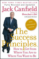 The Success Principles: How to Get from Where You Are to Where You Want to Be -- Jack Canfield, Paperback