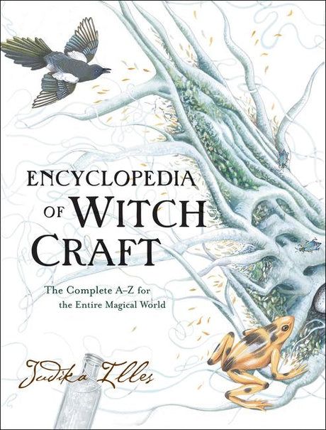 Encyclopedia of Witchcraft: The Complete A-Z for the Entire Magical World -- Judika Illes, Hardcover