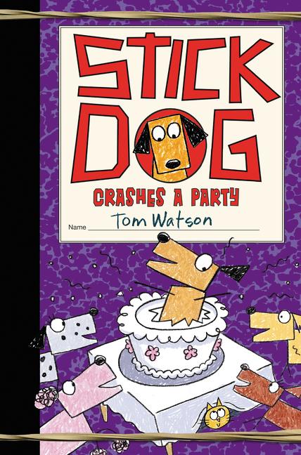 Stick Dog Crashes a Party -- Tom Watson, Hardcover
