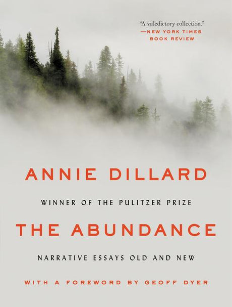 The Abundance: Narrative Essays Old and New -- Annie Dillard, Paperback