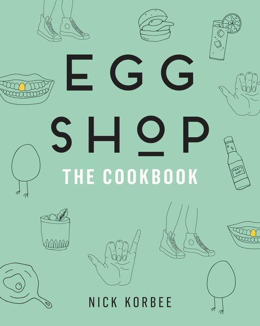 Egg Shop: The Cookbook by Korbee, Nick