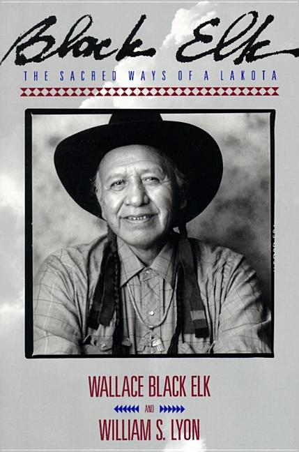 Black Elk: The Sacred Ways of a Lakota -- Elk Wallace Black, Paperback