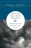Owning Your Own Shadow: Understanding the Dark Side of the Psyche -- Robert A. Johnson, Paperback
