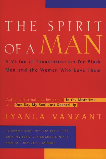 The Spirit of a Man: A Vision of Transformation for Black Men and the Women Who Love Them -- Iyanla Vanzant, Paperback