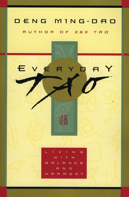 Everyday Tao: Living with Balance and Harmony -- Ming-DAO Deng, Paperback