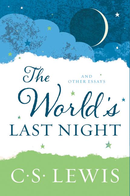 The World's Last Night: And Other Essays -- C. S. Lewis, Paperback