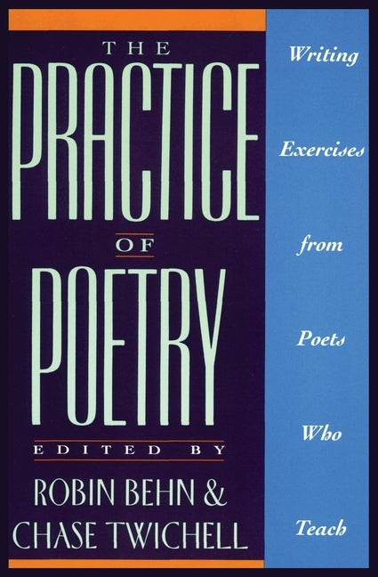 The Practice of Poetry: Writing Exercises from Poets Who Teach -- Robin Behn, Paperback