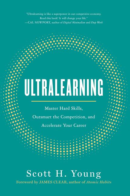 Ultralearning: Master Hard Skills, Outsmart the Competition, and Accelerate Your Career by Young, Scott
