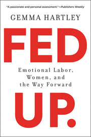 Fed Up: Emotional Labor, Women, and the Way Forward by Hartley, Gemma
