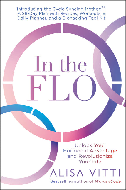 In the Flo: Unlock Your Hormonal Advantage and Revolutionize Your Life -- Alisa Vitti, Paperback