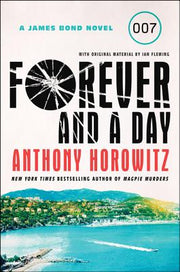 Forever and a Day: A James Bond Novel by Horowitz, Anthony