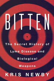 Bitten: The Secret History of Lyme Disease and Biological Weapons by Newby, Kris