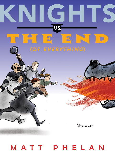 Knights vs. the End (of Everything) -- Matt Phelan, Paperback