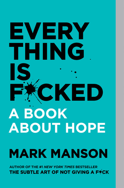 Everything Is F*cked: A Book about Hope -- Mark Manson, Paperback