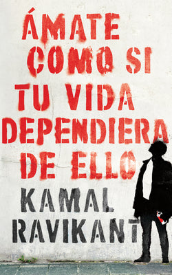 Love Yourself Like Your Life Depends on It: Ámate Como Si Tu Vida Dependiera de Eso -- Kamal Ravikant, Paperback