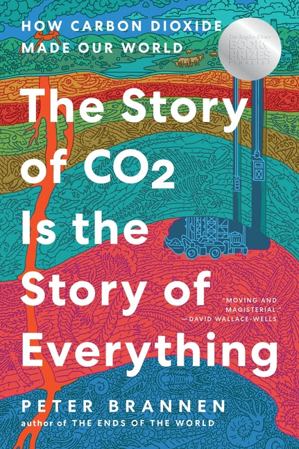 The Story of CO2 Is the Story of Everything: How Carbon Dioxide Made Our World by Brannen, Peter