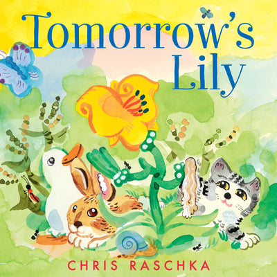 Tomorrow's Lily -- Chris Raschka, Hardcover