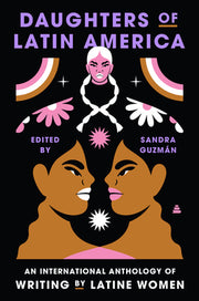 Daughters of Latin America: An International Anthology of Writing by Latine Women by Guzman, Sandra