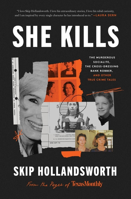 She Kills: The Murderous Socialite, the Cross-Dressing Bank Robber, and Other True Crime Tales -- Skip Hollandsworth, Hardcover