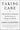 Taking Care: The Story of Nursing and Its Power to Change Our World by DiGregorio, Sarah