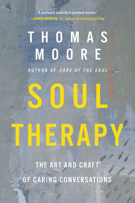 Soul Therapy: The Art and Craft of Caring Conversations -- Thomas Moore, Paperback