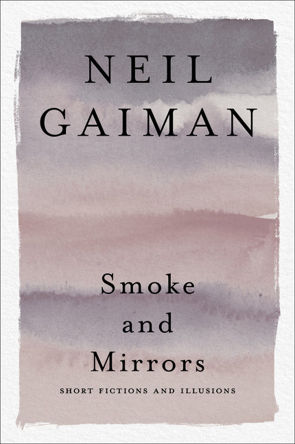 Smoke and Mirrors: Short Fictions and Illusions -- Neil Gaiman, Paperback