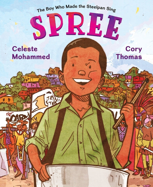 Spree: The Boy Who Made the Steelpan Sing -- Celeste Mohammed, Hardcover