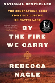 By the Fire We Carry: The Generations-Long Fight for Justice on Native Land by Nagle, Rebecca
