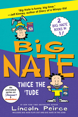 Big Nate: Twice the 'Tude: Big Nate Flips Out and Big Nate: In the Zone by Peirce, Lincoln