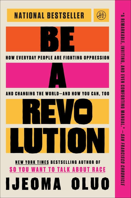 Be a Revolution: How Everyday People Are Fighting Oppression and Changing the World--And How You Can, Too -- Ijeoma Oluo, Paperback
