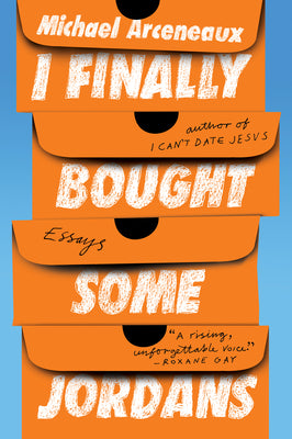 I Finally Bought Some Jordans: Essays -- Michael Arceneaux, Paperback