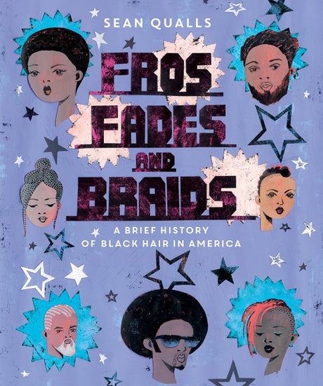 Fros, Fades, and Braids: A Brief History of Black Hair in America -- Sean Qualls, Hardcover