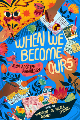 When We Become Ours: A YA Adoptee Anthology -- Shannon Gibney, Hardcover