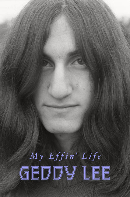 My Effin' Life -- Geddy Lee, Hardcover