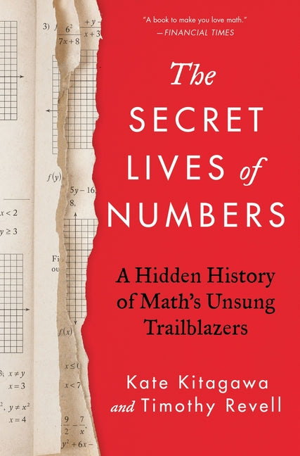 The Secret Lives of Numbers: A Hidden History of Math's Unsung Trailblazers -- Kate Kitagawa, Hardcover