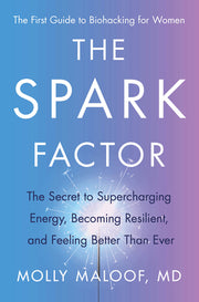 The Spark Factor: The Secret to Supercharging Energy, Becoming Resilient, and Feeling Better Than Ever by Maloof, Molly