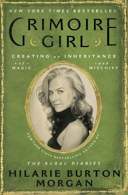 Grimoire Girl: Creating an Inheritance of Magic and Mischief -- Hilarie Burton Morgan, Hardcover
