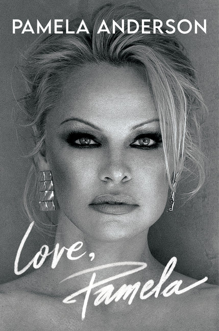 Love, Pamela: A Memoir -- Pamela Anderson, Hardcover